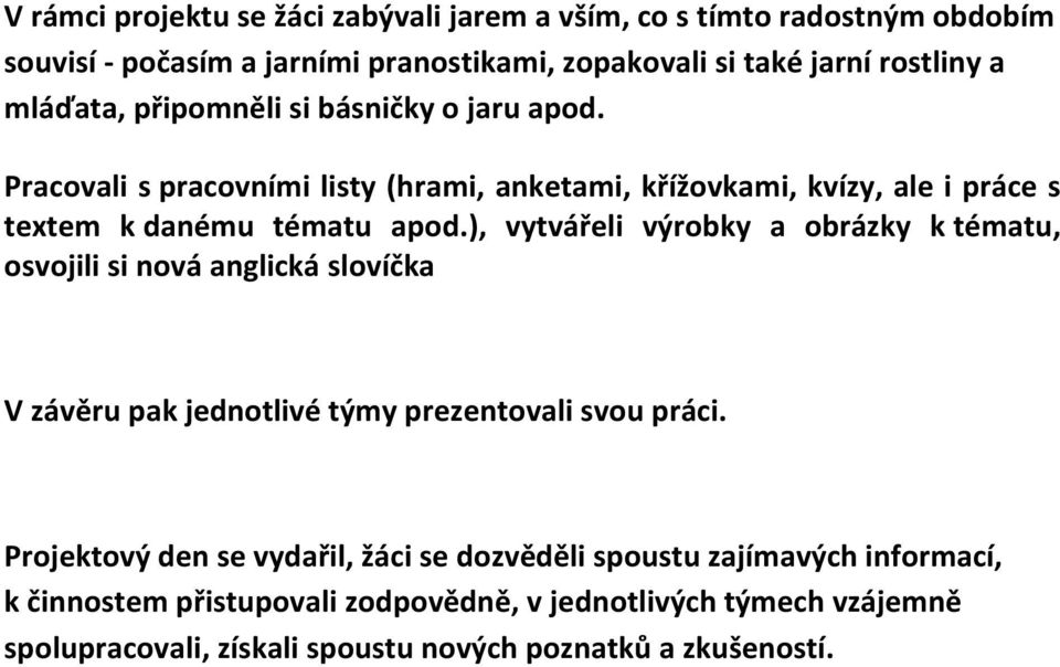 ), vytvářeli výrobky a obrázky k tématu, osvojili si nová anglická slovíčka V závěru pak jednotlivé týmy prezentovali svou práci.