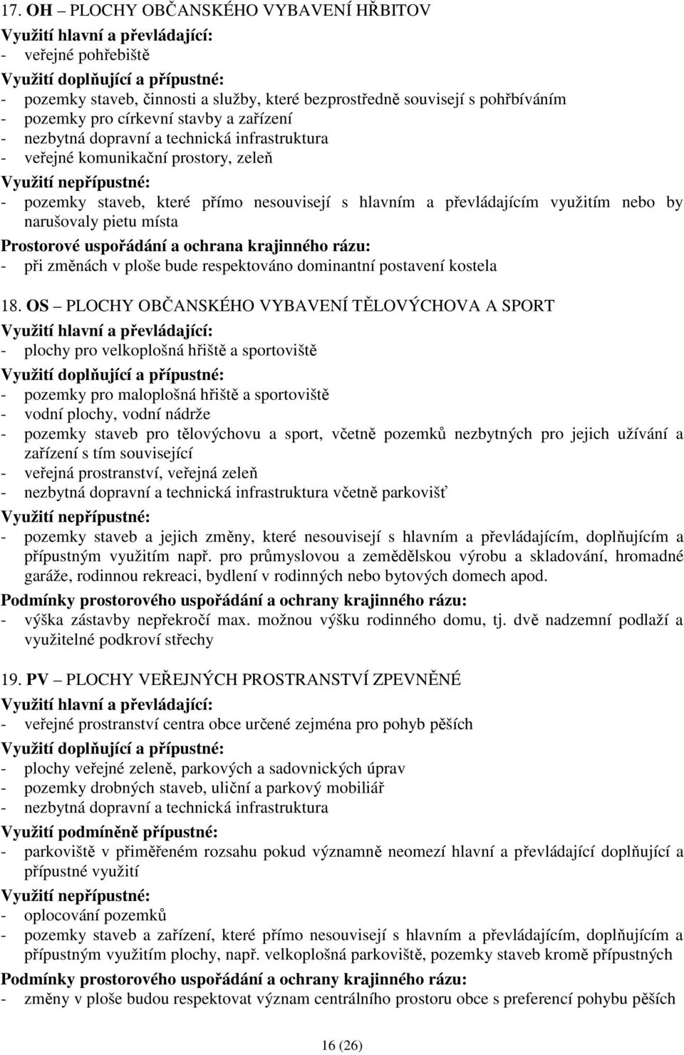 uspořádání a ochrana krajinného rázu: - při změnách v ploše bude respektováno dominantní postavení kostela 18.