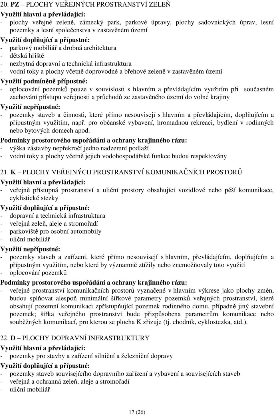 s hlavním a převládajícím využitím při současném zachování přístupu veřejnosti a průchodů ze zastavěného území do volné krajiny - pozemky staveb a činnosti, které přímo nesouvisejí s hlavním a