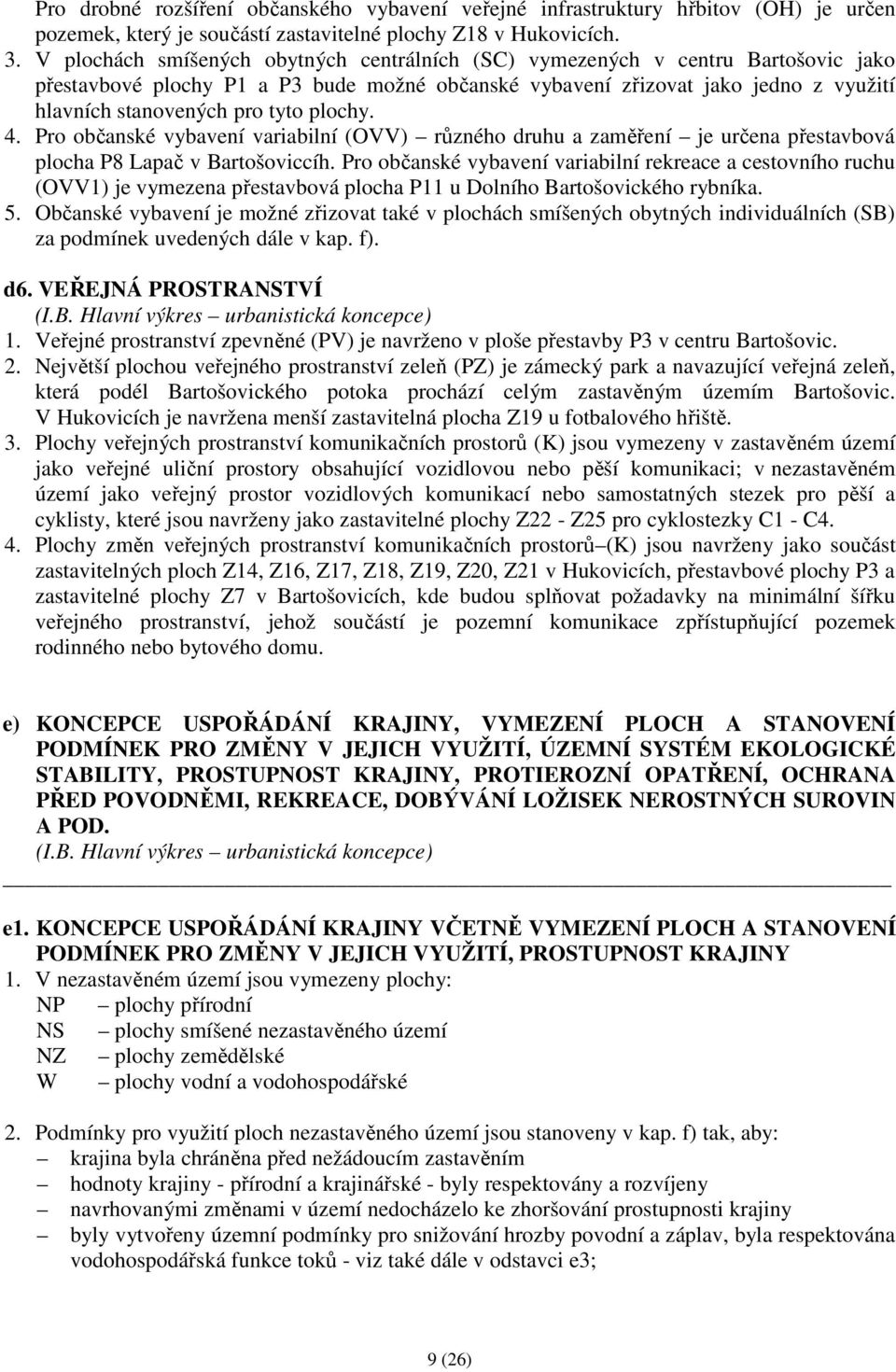 plochy. 4. Pro občanské vybavení variabilní (OVV) různého druhu a zaměření je určena přestavbová plocha P8 Lapač v Bartošoviccíh.