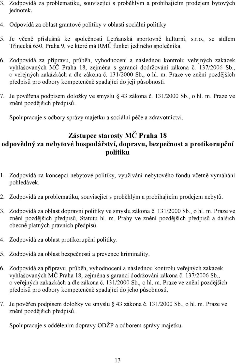 0, Praha 9, ve které má RMČ funkci jediného společníka. 6.