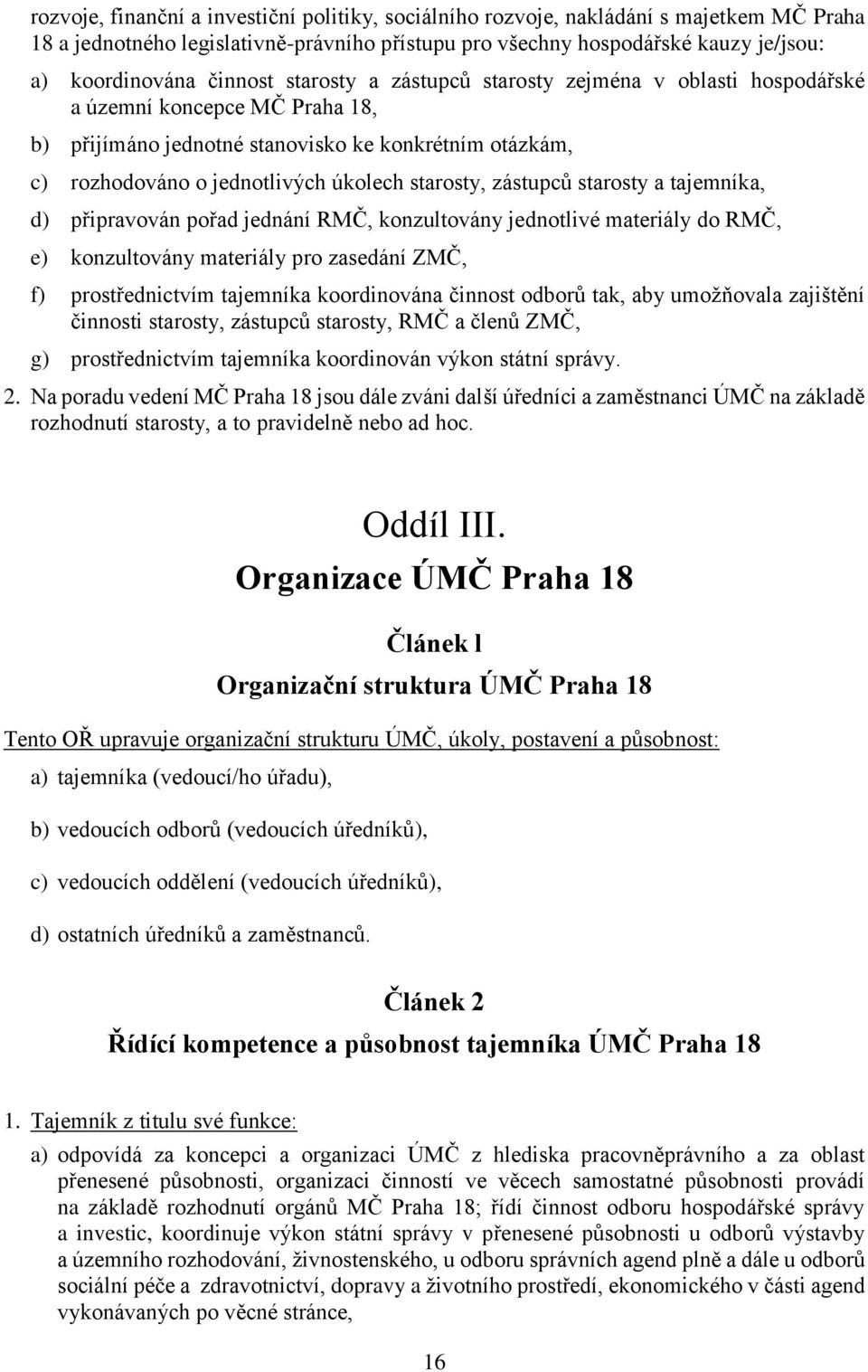 starosty, zástupců starosty a tajemníka, d) připravován pořad jednání RMČ, konzultovány jednotlivé materiály do RMČ, e) konzultovány materiály pro zasedání ZMČ, f) prostřednictvím tajemníka