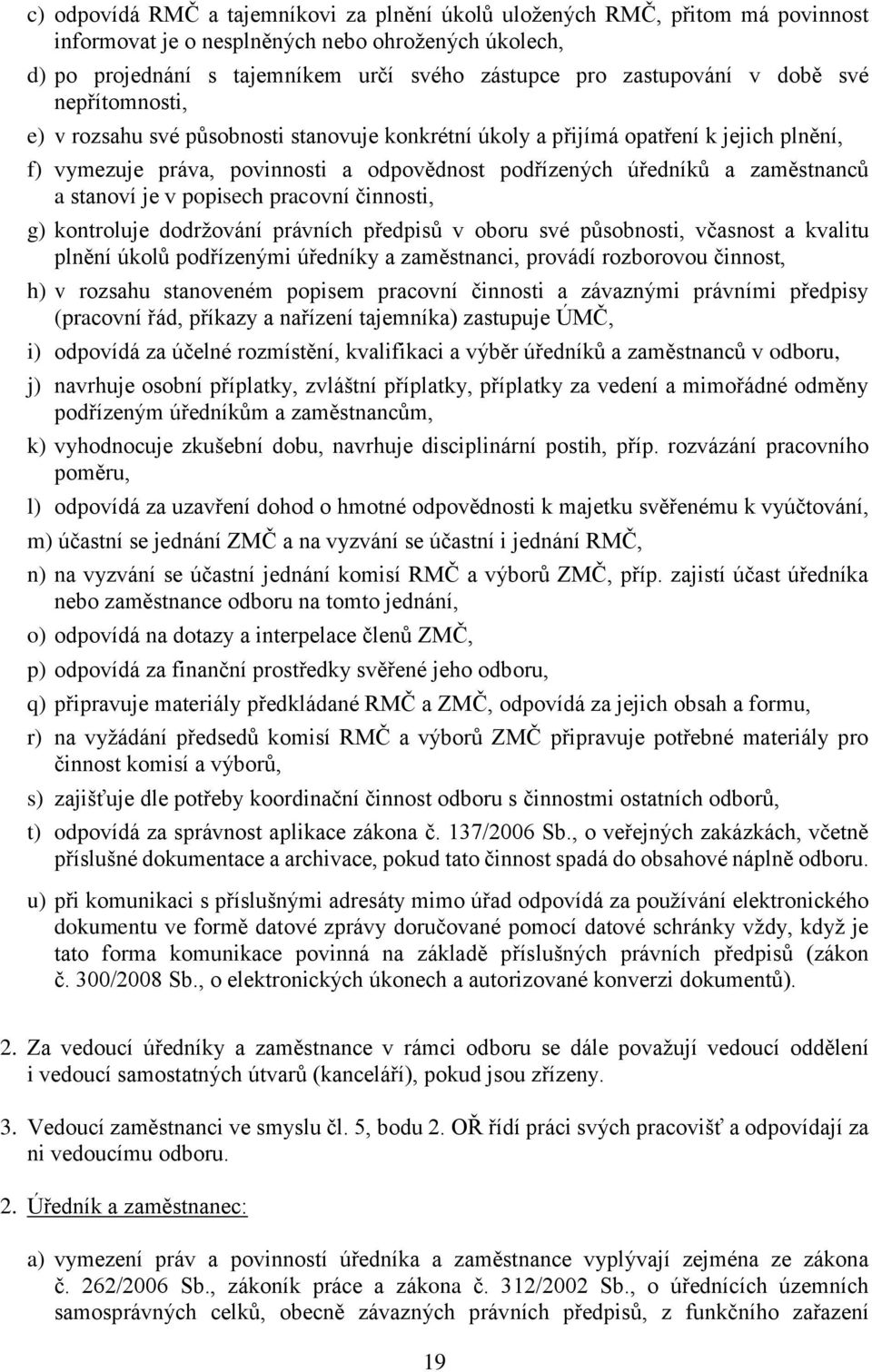 stanoví je v popisech pracovní činnosti, g) kontroluje dodržování právních předpisů v oboru své působnosti, včasnost a kvalitu plnění úkolů podřízenými úředníky a zaměstnanci, provádí rozborovou