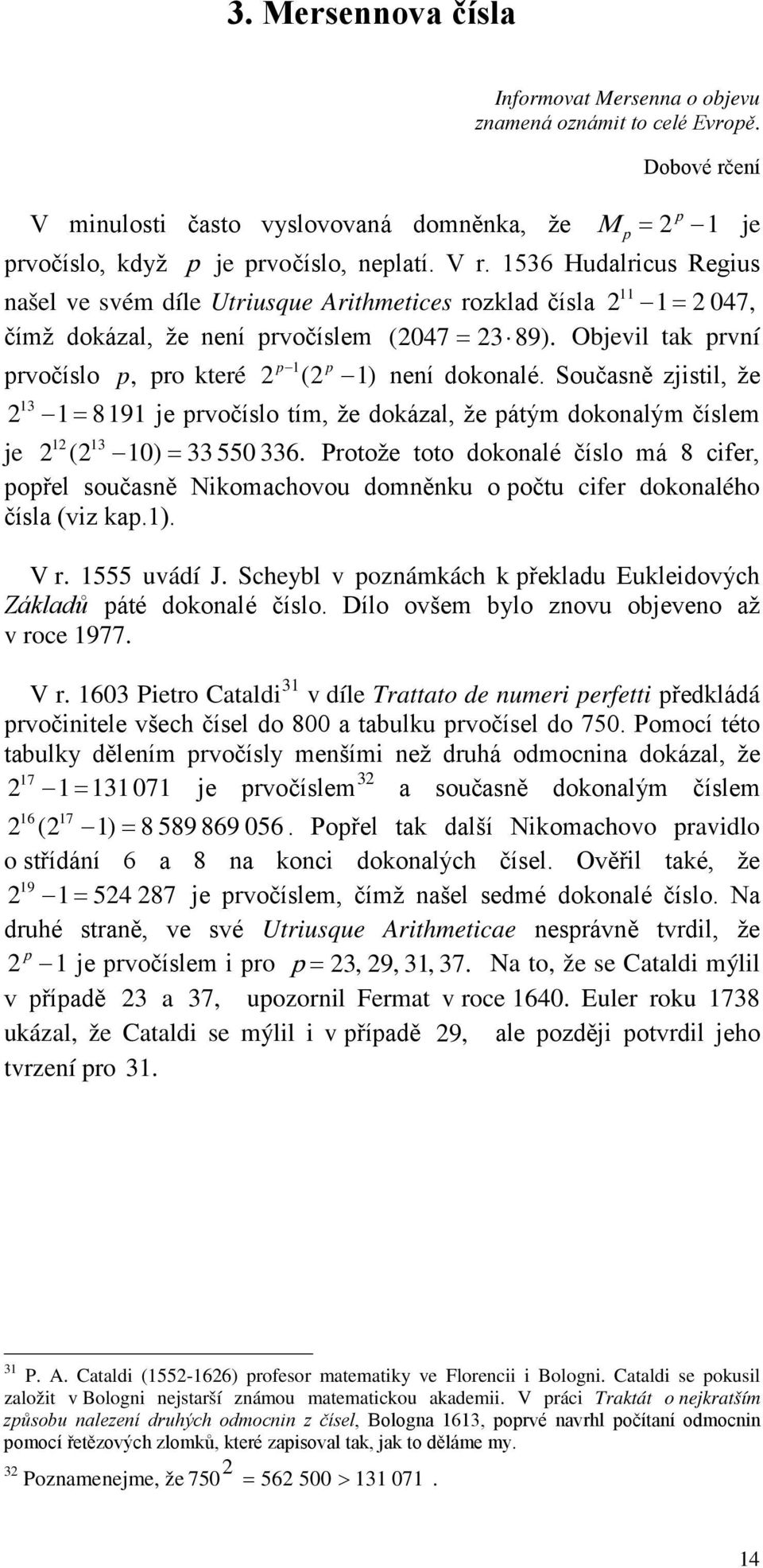 Objevil tak rvní 1 rvočíslo, ro které 2 (2 1) není dokonalé. Současně zjistil, že 13 2 1 = 8191 je rvočíslo tím, že dokázal, že átým dokonalým číslem 12 13 je 2 (2 10) = 33 550 336.