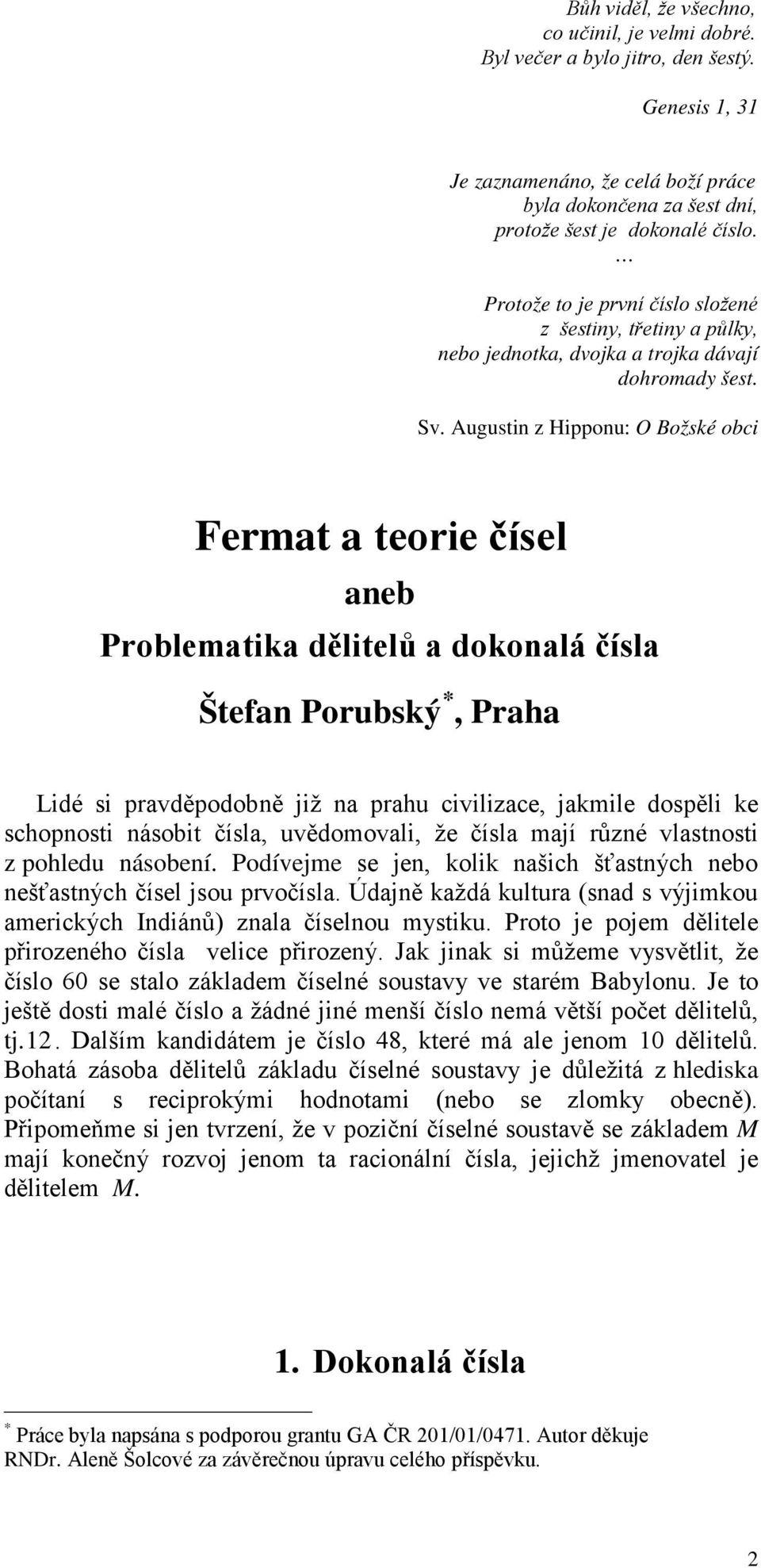 Augustin z Hionu: O Božské obci Fermat a teorie čísel aneb Problematika dělitelů a dokonalá čísla Štefan Porubský *, Praha Lidé si ravděodobně již na rahu civilizace, jakmile dosěli ke schonosti