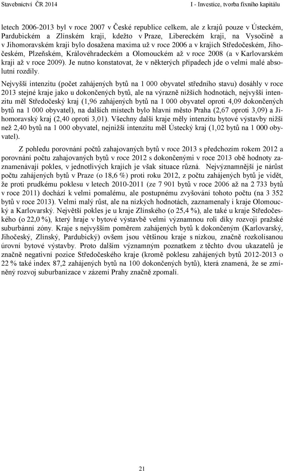 2009). Je nutno konstatovat, že v některých případech jde o velmi malé absolutní rozdíly.