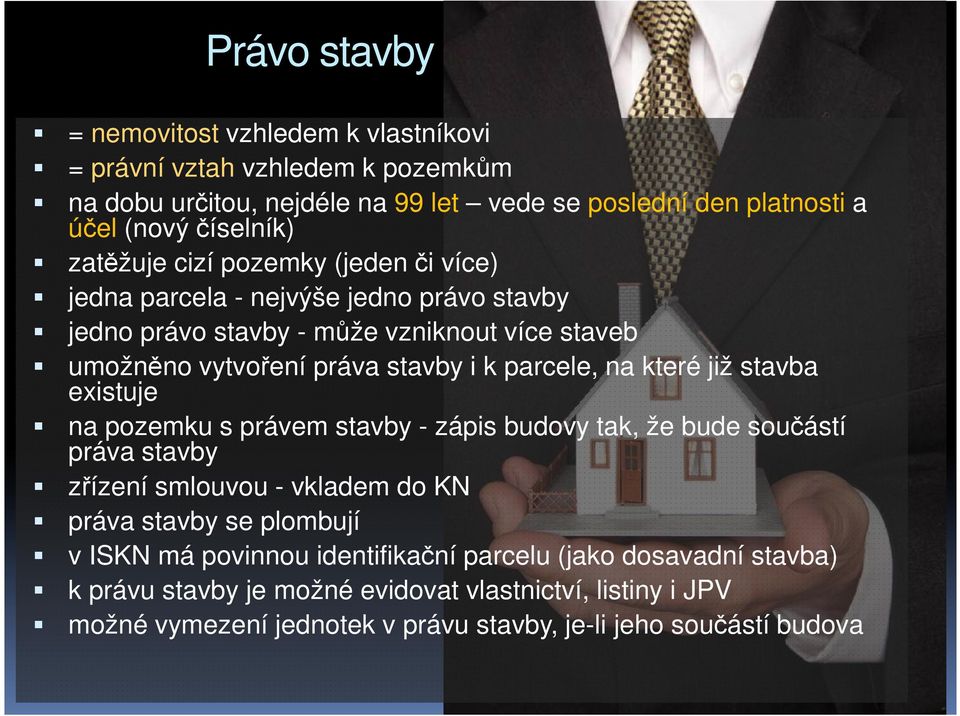 na které již stavba existuje na pozemku s právem stavby - zápis budovy tak, že bude součástí práva stavby zřízení smlouvou - vkladem do KN práva stavby se plombují v ISKN má