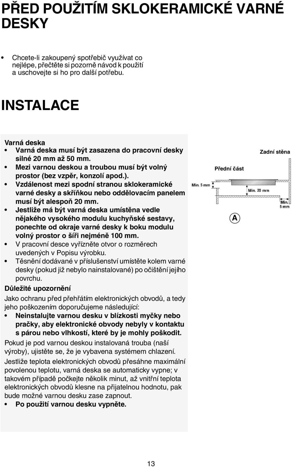 Vzdálenost mezi spodní stranou sklokeramické varné desky a skříňkou nebo oddělovacím panelem musí být alespoň 20 mm.