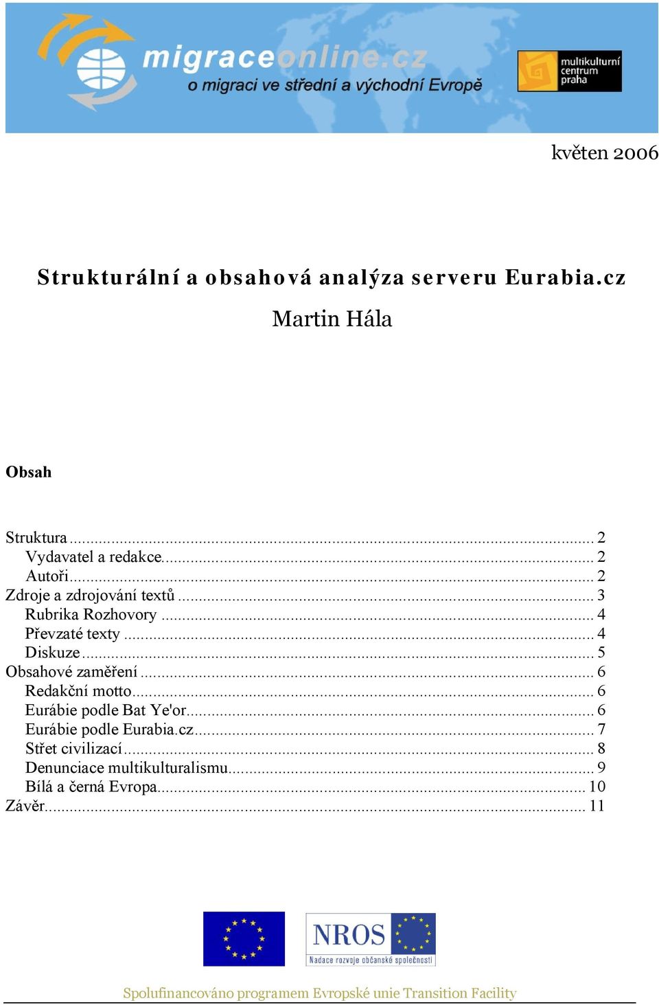 .. 5 Obsahové zaměření... 6 Redakční motto... 6 Eurábie podle Bat Ye'or... 6 Eurábie podle Eurabia.cz.