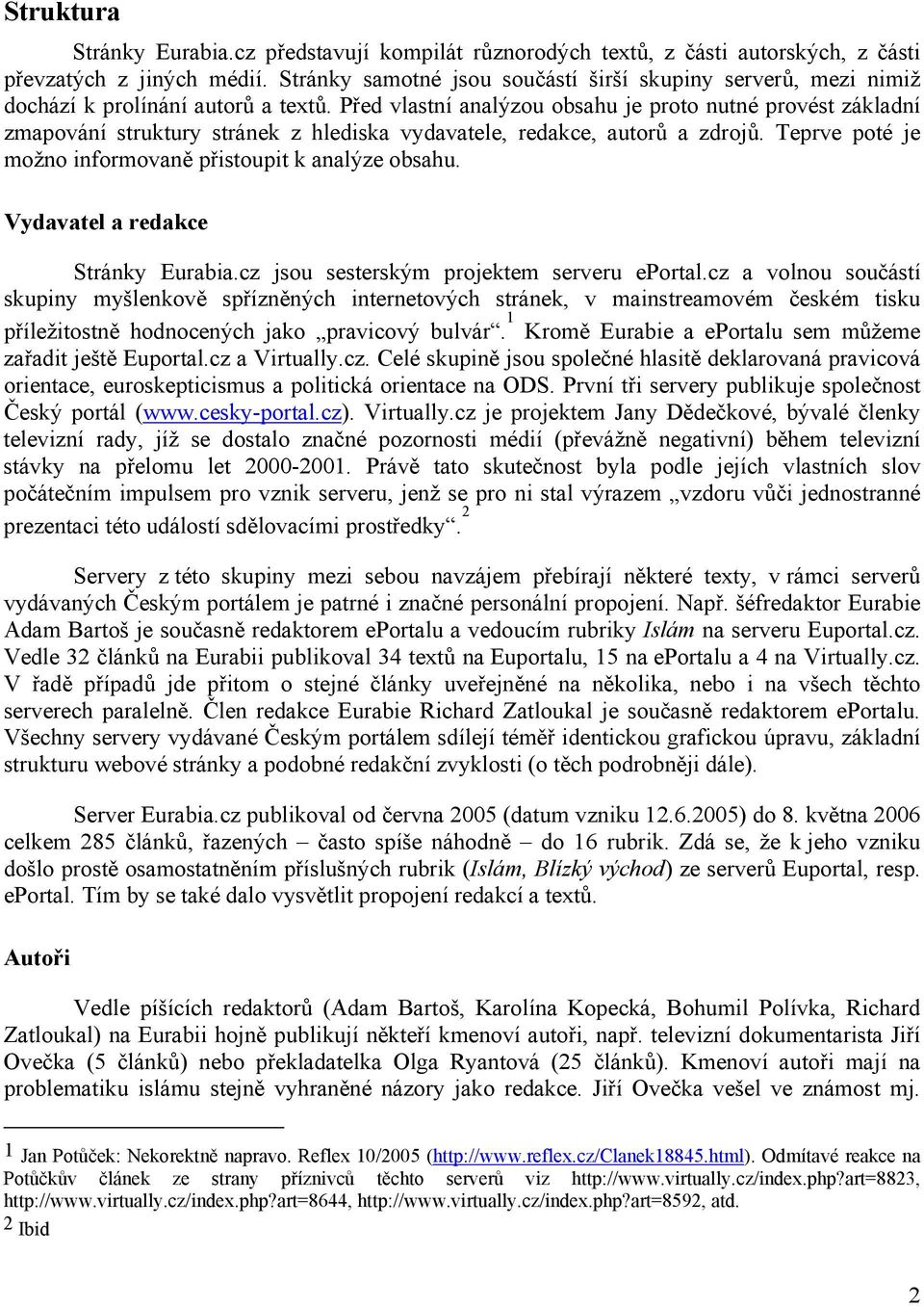 Před vlastní analýzou obsahu je proto nutné provést základní zmapování struktury stránek z hlediska vydavatele, redakce, autorů a zdrojů. Teprve poté je možno informovaně přistoupit k analýze obsahu.