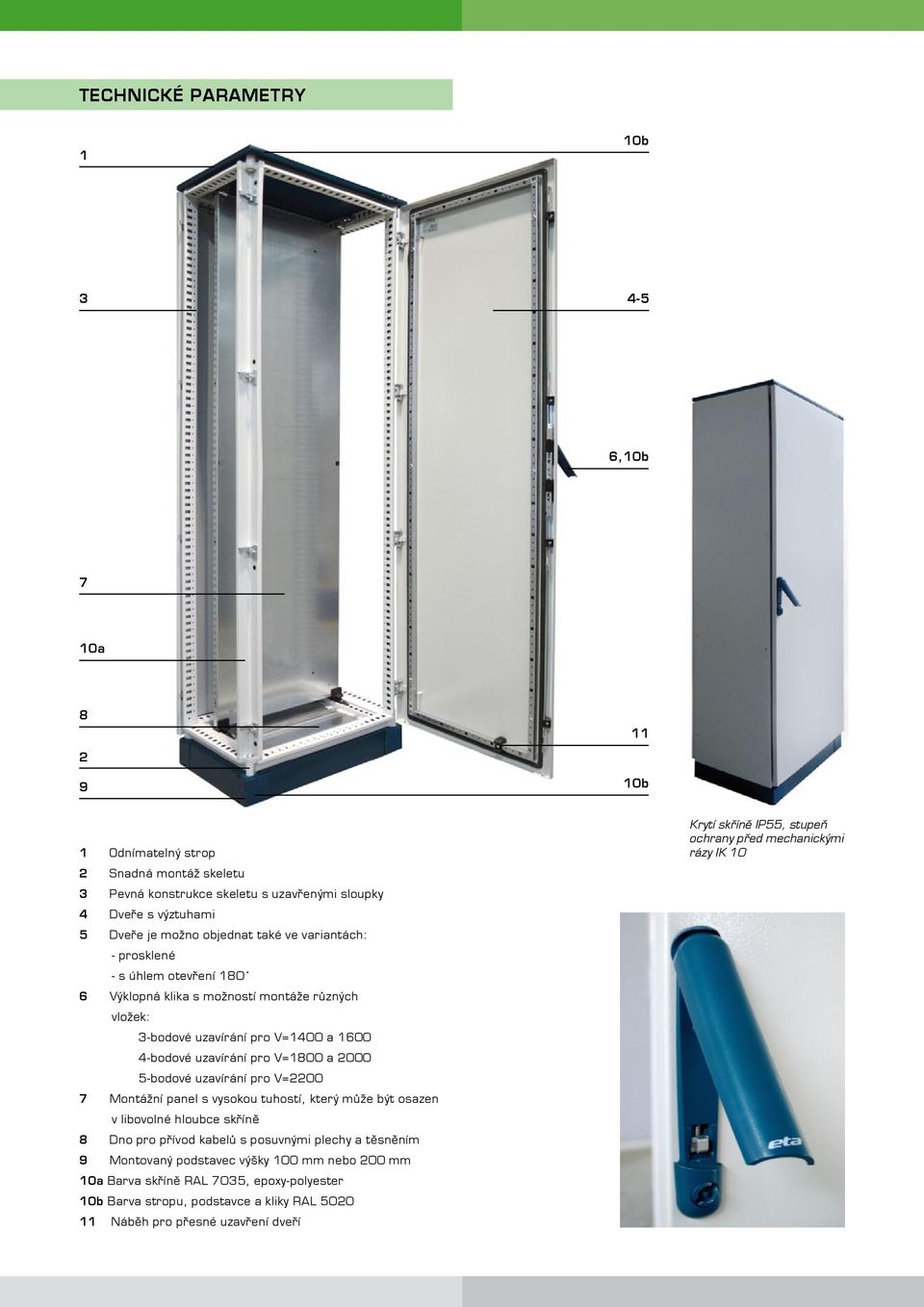 uzavírání pro V=2200 7 Montážní panel s vysokou tuhostí, který může být osazen v libovolné hloubce skříně 8 Dno pro přívod kabelů s posuvnými plechy a těsněním 9 Montovaný podstavec výšky 100 mm