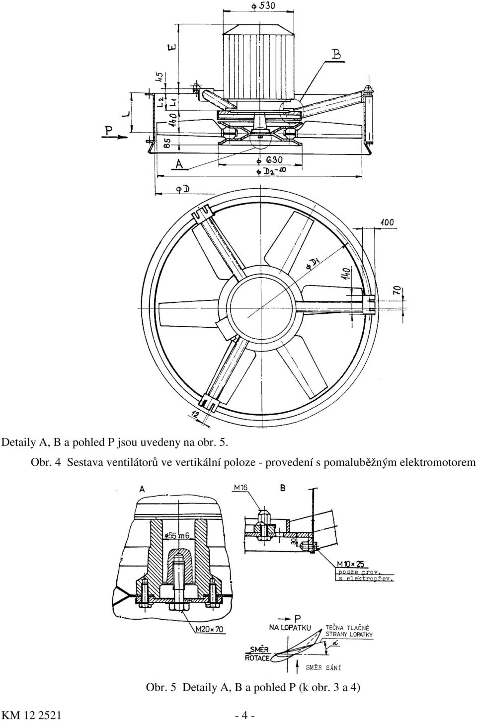 provedení s pomaluběžným elektromotorem Obr.