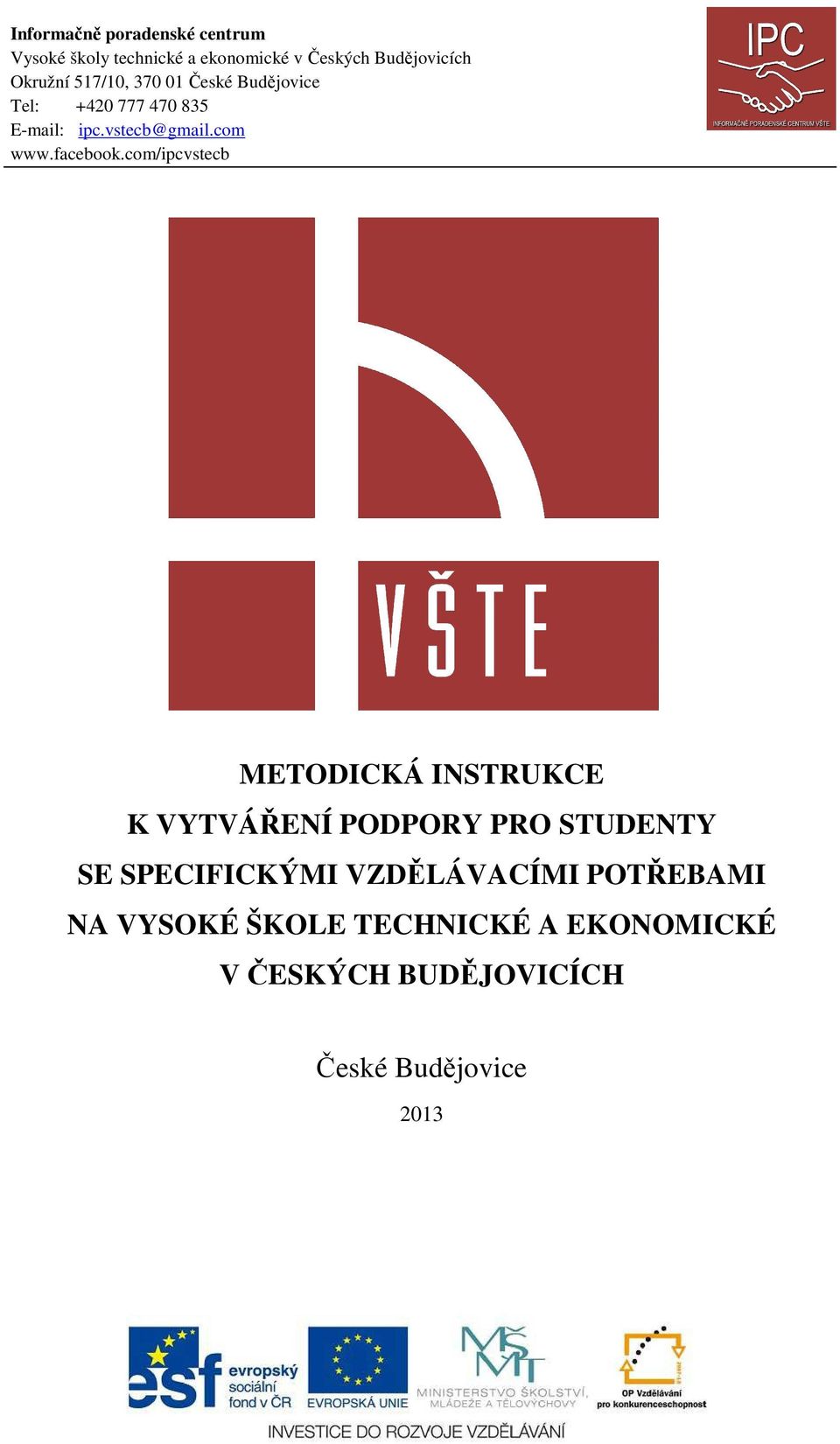 POTŘEBAMI NA VYSOKÉ ŠKOLE TECHNICKÉ A