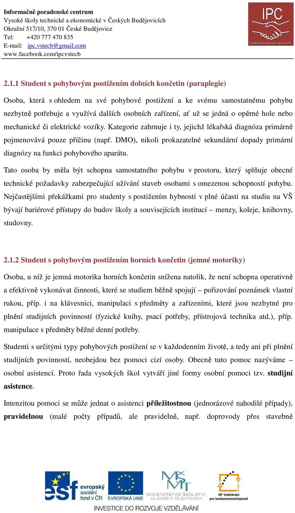 DMO), nikoli prokazatelné sekundární dopady primární diagnózy na funkci pohybového aparátu.