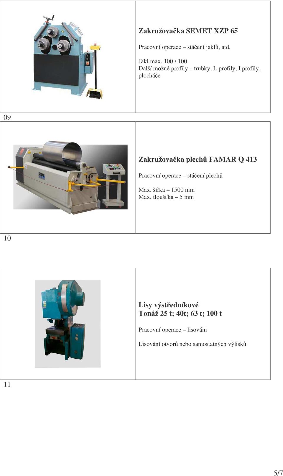 FAMAR Q 413 Pracovní operace stáení plech Max. šíka 1500 mm Max.