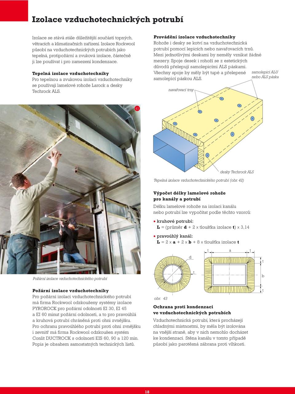 Tepelná izolace vzduchotechniky Pro tepelnou a zvukovou izolaci vzduchotechniky se používají lamelové rohože Larock a desky Techrock ALS.