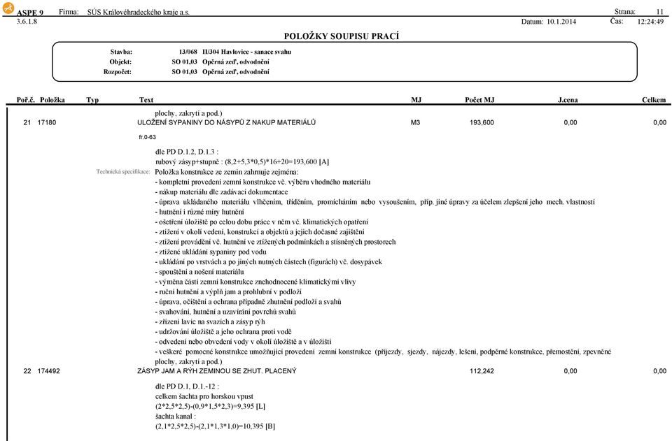 výběru vhodného materiálu - nákup materiálu dle zadávací dokumentace - úprava ukládaného materiálu vlhčením, tříděním, promícháním nebo vysoušením, příp. jiné úpravy za účelem zlepšení jeho mech.