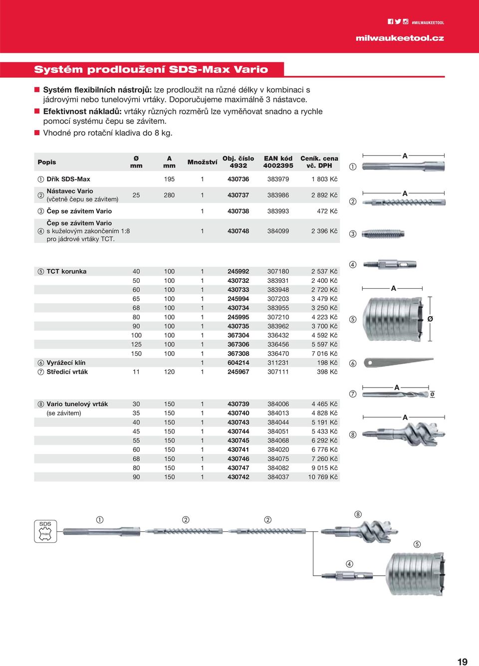 EN kód Dřík SDS-Max 195 1 430736 383979 1 803 Kč Nástavec Vario (včetně čepu se závitem) 25 280 1 430737 383986 2 892 Kč Čep se závitem Vario 1 430738 383993 472 Kč Čep se závitem Vario s kuželovým