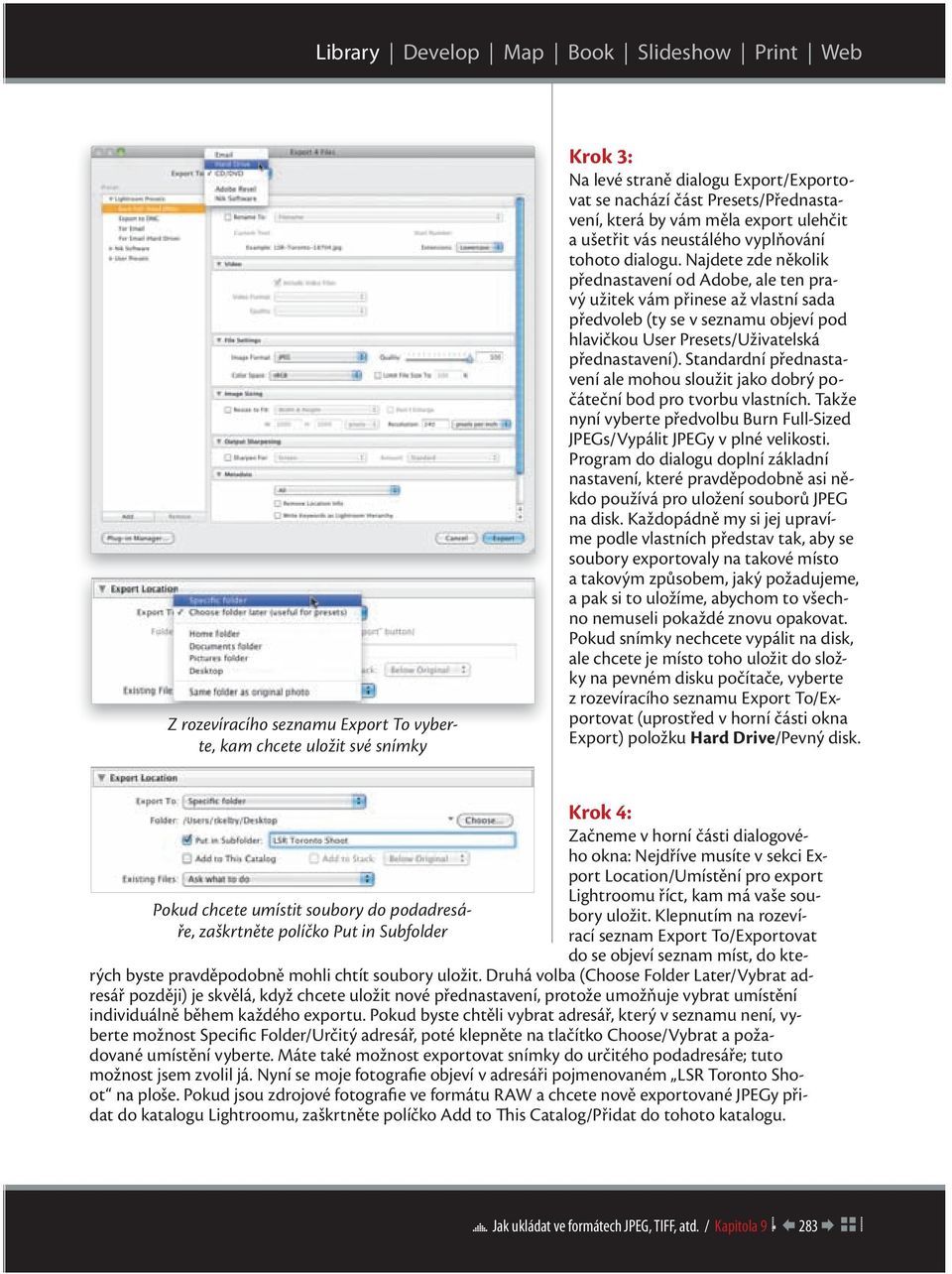 Najdete zde několik přednastavení od Adobe, ale ten pravý užitek vám přinese až vlastní sada předvoleb (ty se v seznamu objeví pod hlavičkou User Presets/Uživatelská přednastavení).