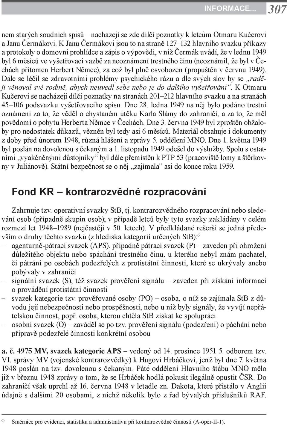 neoznámení trestného činu (neoznámil, že byl v Čechách přítomen Herbert Němec ), za což byl plně osvobozen (propuštěn v červnu 1949).