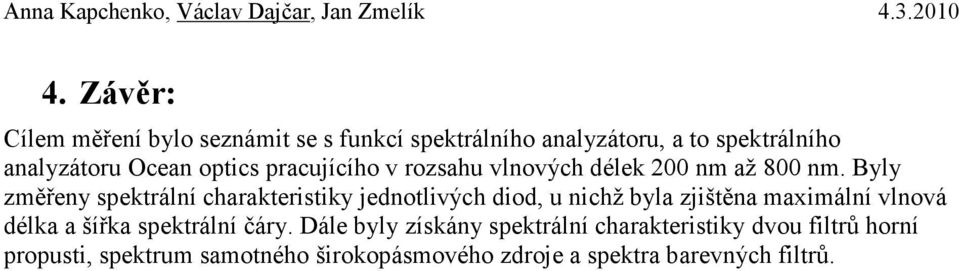 pracujícího v rozsahu vlnových délek 2 nm až 8 nm.