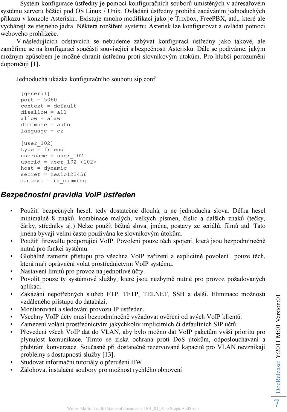 Některá rozšíření systému Asterisk lze konfigurovat a ovládat pomocí webového prohlíţeče.