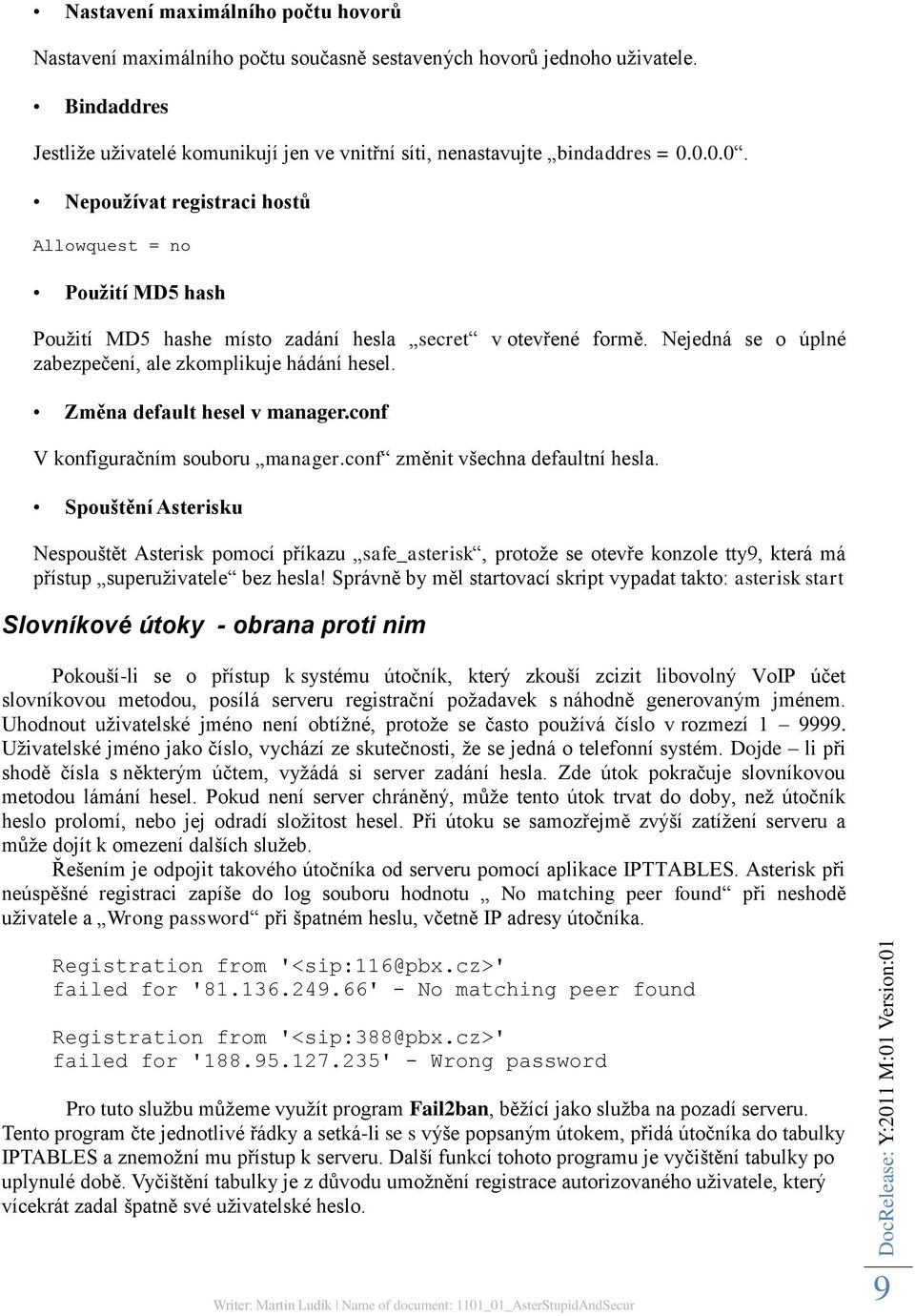 Změna default hesel v manager.conf V konfiguračním souboru manager.conf změnit všechna defaultní hesla.