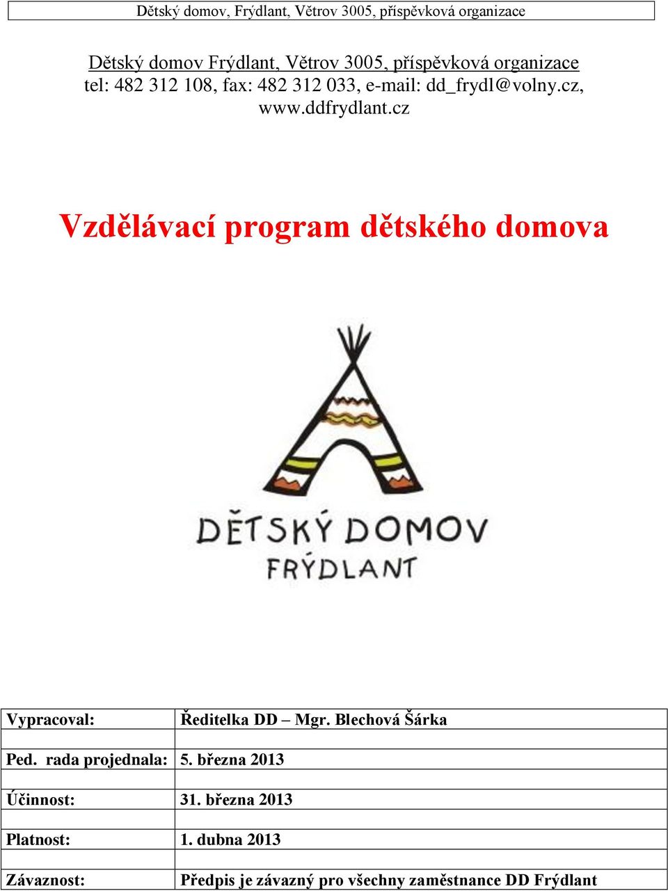 cz Vzdělávací program dětského domova Vypracoval: Ředitelka DD Mgr. Blechová Šárka Ped.