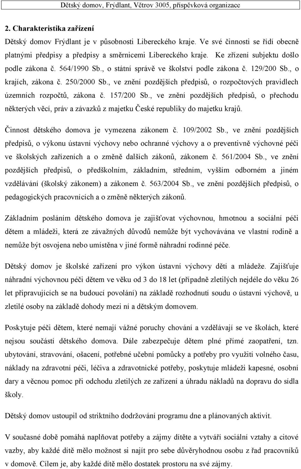 , ve znění pozdějších předpisů, o rozpočtových pravidlech územních rozpočtů, zákona č. 157/200 Sb.