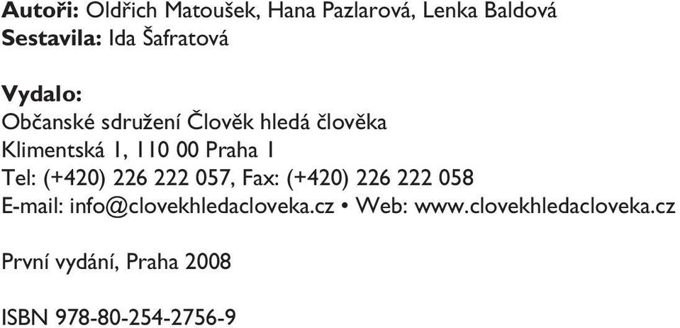 člověka Klimentská 1, 110 00 Praha 1 Tel: (+420) 226 222 057, Fax: (+420) 226 222 058 E-mail: