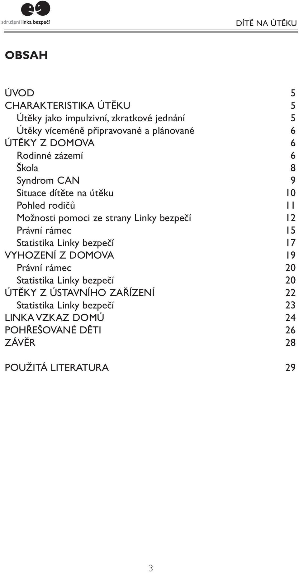 Linky bezpečí 12 Právní rámec 15 Statistika Linky bezpečí 17 VYHOZENÍ Z DOMOVA 19 Právní rámec 20 Statistika Linky bezpečí 20