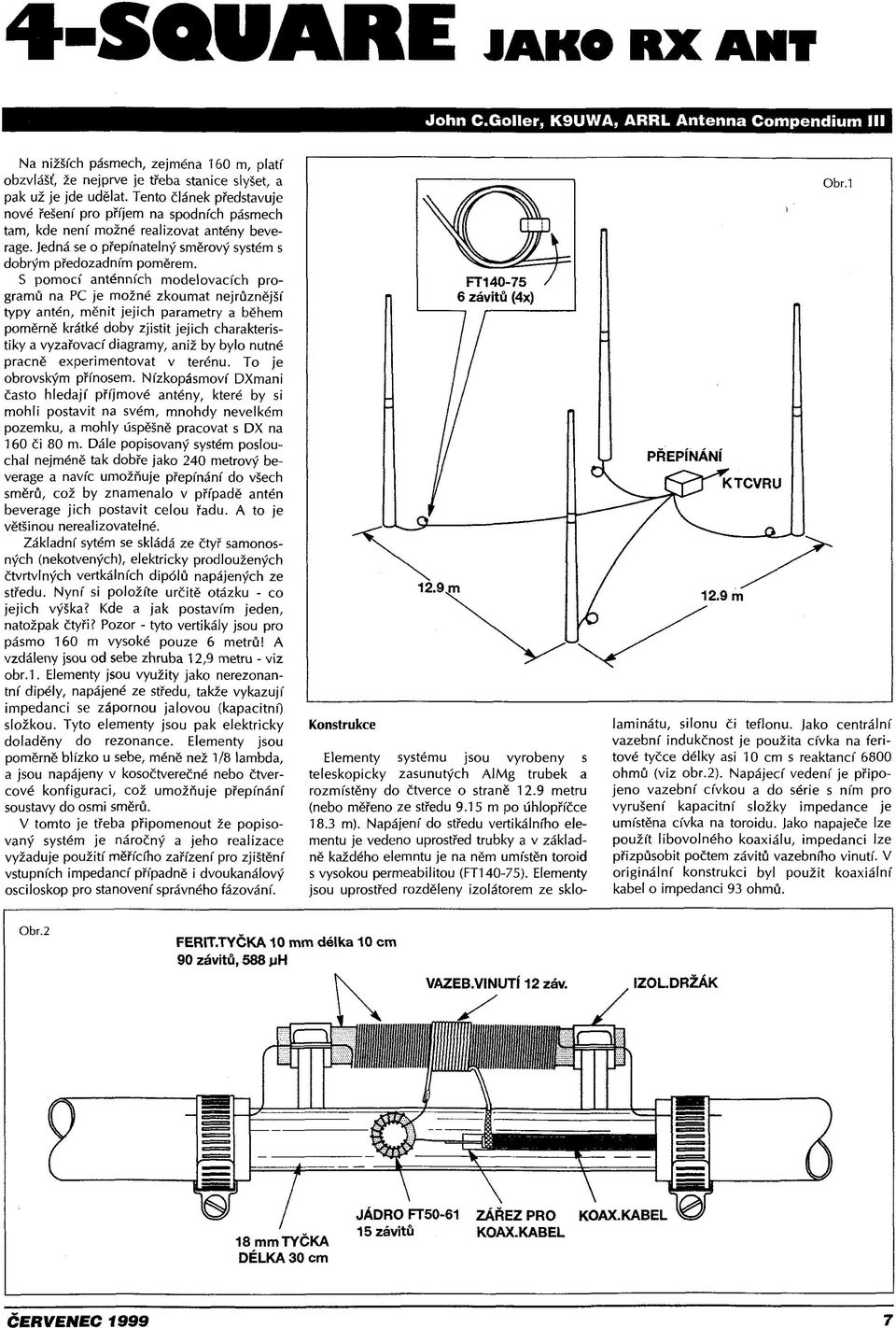 S pomocí anténních modelovacích programů na PC je možné zkoumat nejrůznějšř typy antén, měnit jejich parametry a během poměrně krátké doby zjistit jejich charakteristiky a vyzařovací diagramy, aniž