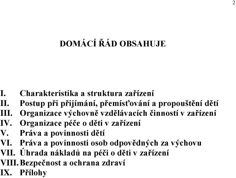 Organizace výchovně vzdělávacích činností v zařízení IV. Organizace péče o děti v zařízení V.