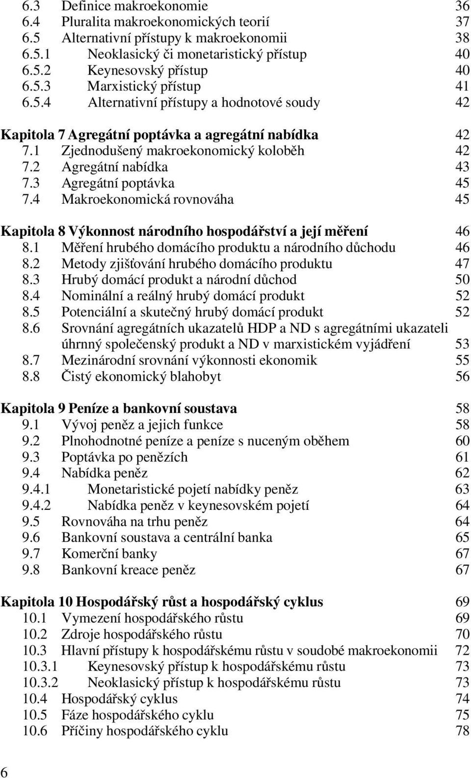 4 Makroekonomická rovnováha 45 Kapitola 8 Výkonnost národního hospodářství a její měření 46 8.1 Měření hrubého domácího produktu a národního důchodu 46 8.