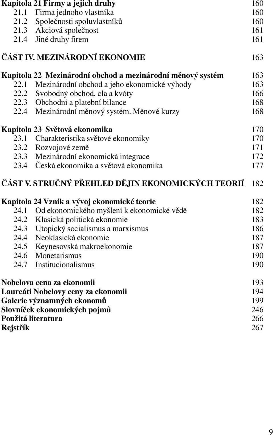 3 Obchodní a platební bilance 168 22.4 Mezinárodní měnový systém. Měnové kurzy 168 Kapitola 23 Světová ekonomika 170 23.1 Charakteristika světové ekonomiky 170 23.2 Rozvojové země 171 23.