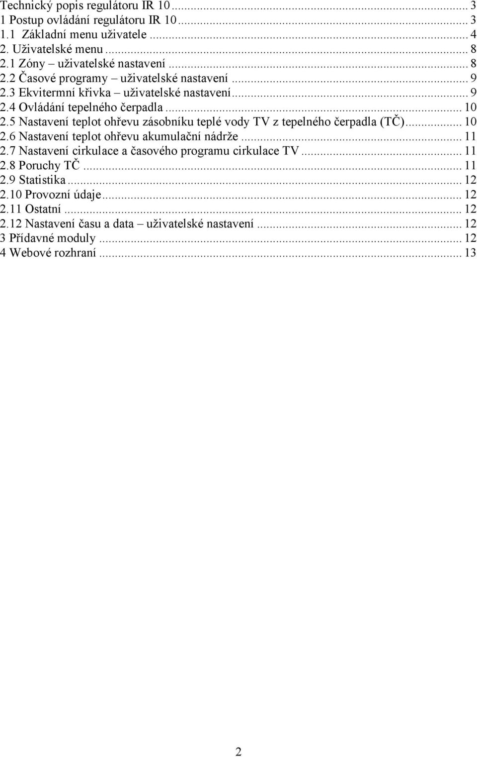 5 Nastavení teplot ohřevu zásobníku teplé vody TV z tepelného čerpadla (TČ)... 10 2.6 Nastavení teplot ohřevu akumulační nádrže... 11 2.