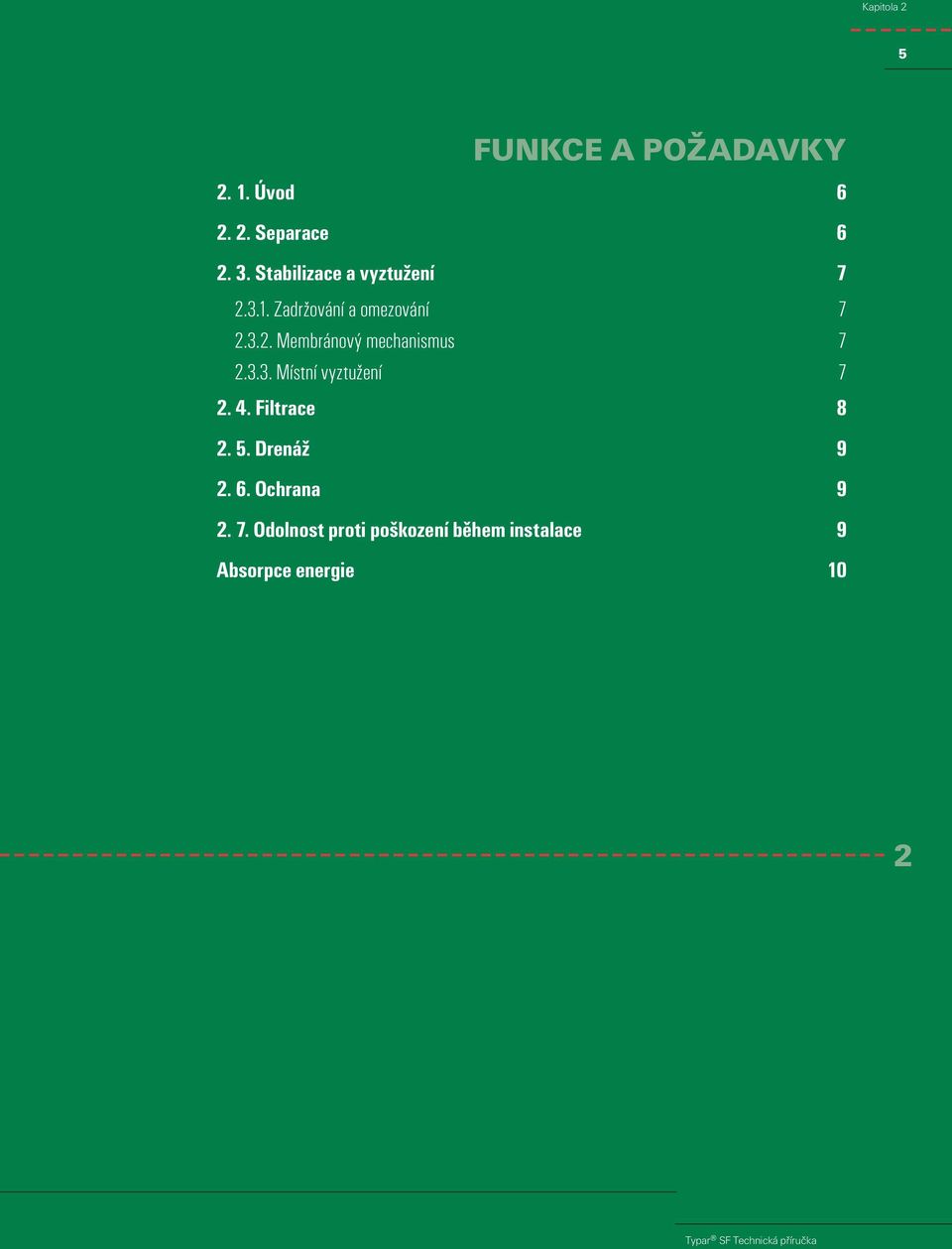 .. Membránový mechanismus 7... Místní vyztužení 7.. Filtrace 8. 5.