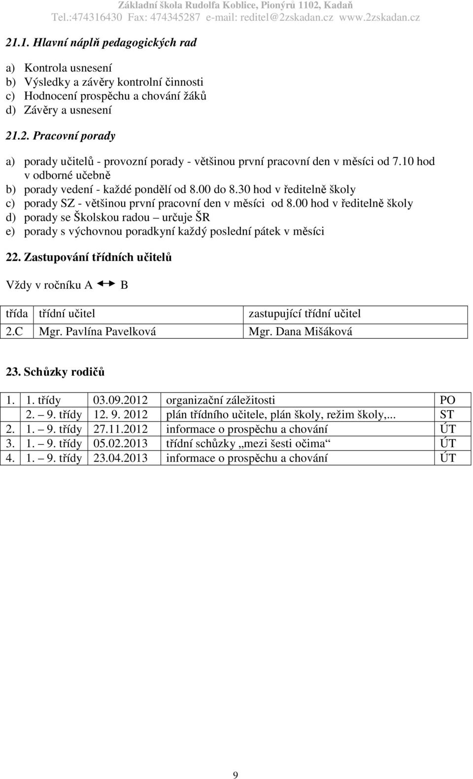 00 hod v ředitelně školy d) porady se Školskou radou určuje ŠR e) porady s výchovnou poradkyní každý poslední pátek v měsíci 22.