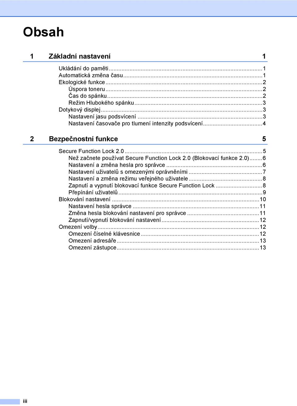 0 (Blokovací funkce 2.0)...6 Nastavení a změna hesla pro správce...6 Nastavení uživatelů s omezenými oprávněními...7 Nastavení a změna režimu veřejného uživatele.