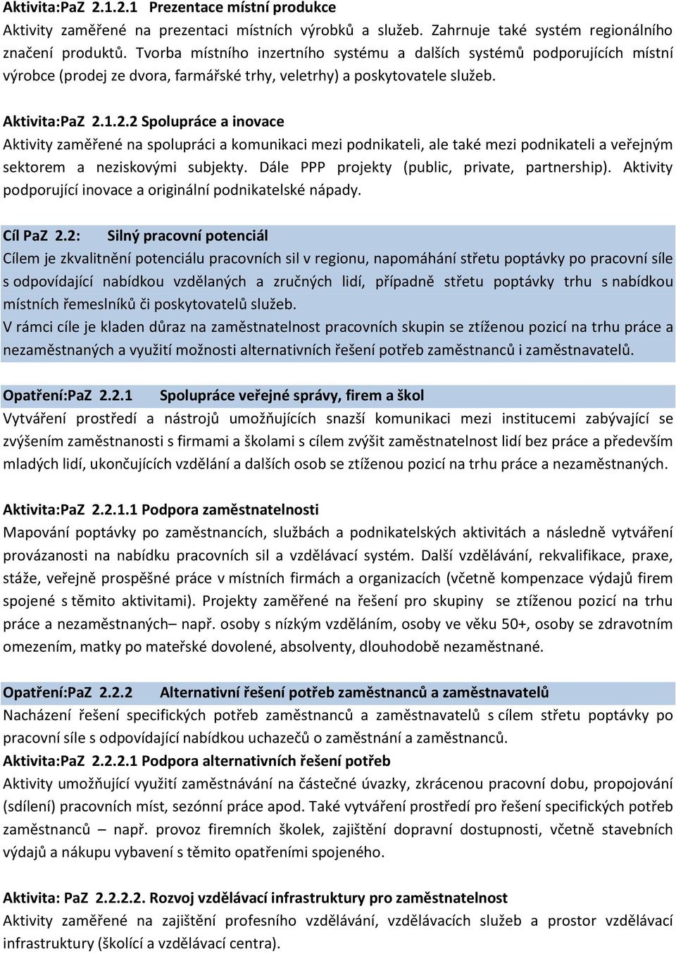 1.2.2 Spolupráce a inovace Aktivity zaměřené na spolupráci a komunikaci mezi podnikateli, ale také mezi podnikateli a veřejným sektorem a neziskovými subjekty.