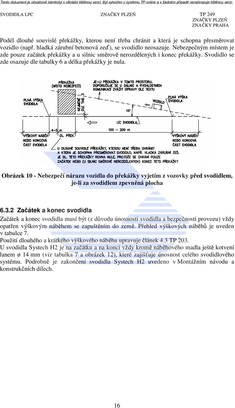 Obrázek 10 - Nebezpečí nárazu vozidla do překážky vyjetím z vozovky před svodidlem, je-li za svodidlem zpevněná plocha 6.3.