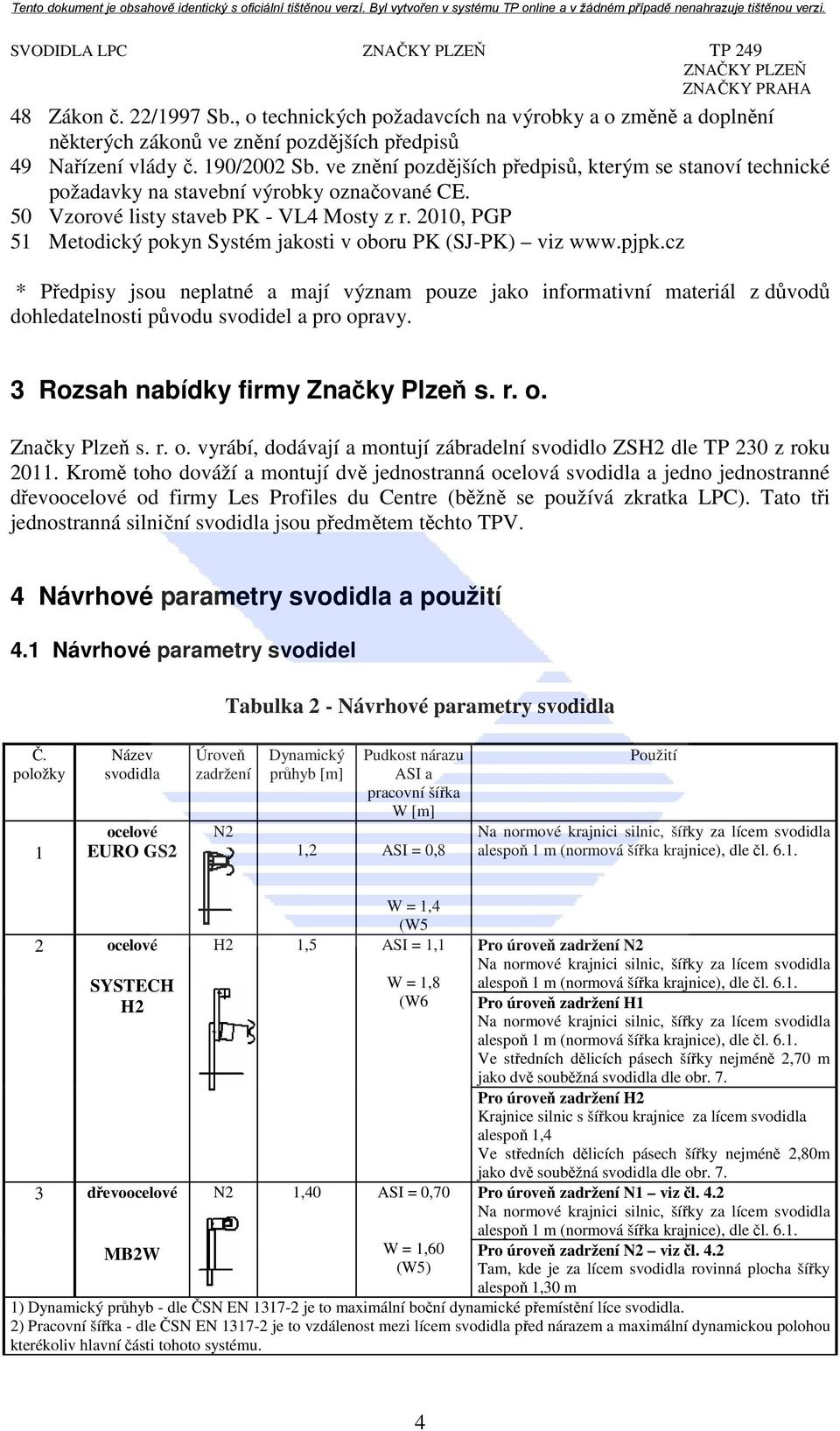 2010, PGP 51 Metodický pokyn Systém jakosti v oboru PK (SJ-PK) viz www.pjpk.