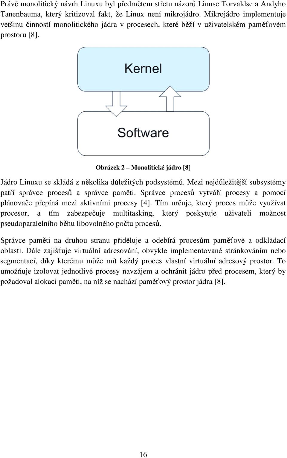 Obrázek 2 Monolitické jádro [8] Jádro Linuxu se skládá z několika důležitých podsystémů. Mezi nejdůležitější subsystémy patří správce procesů a správce paměti.