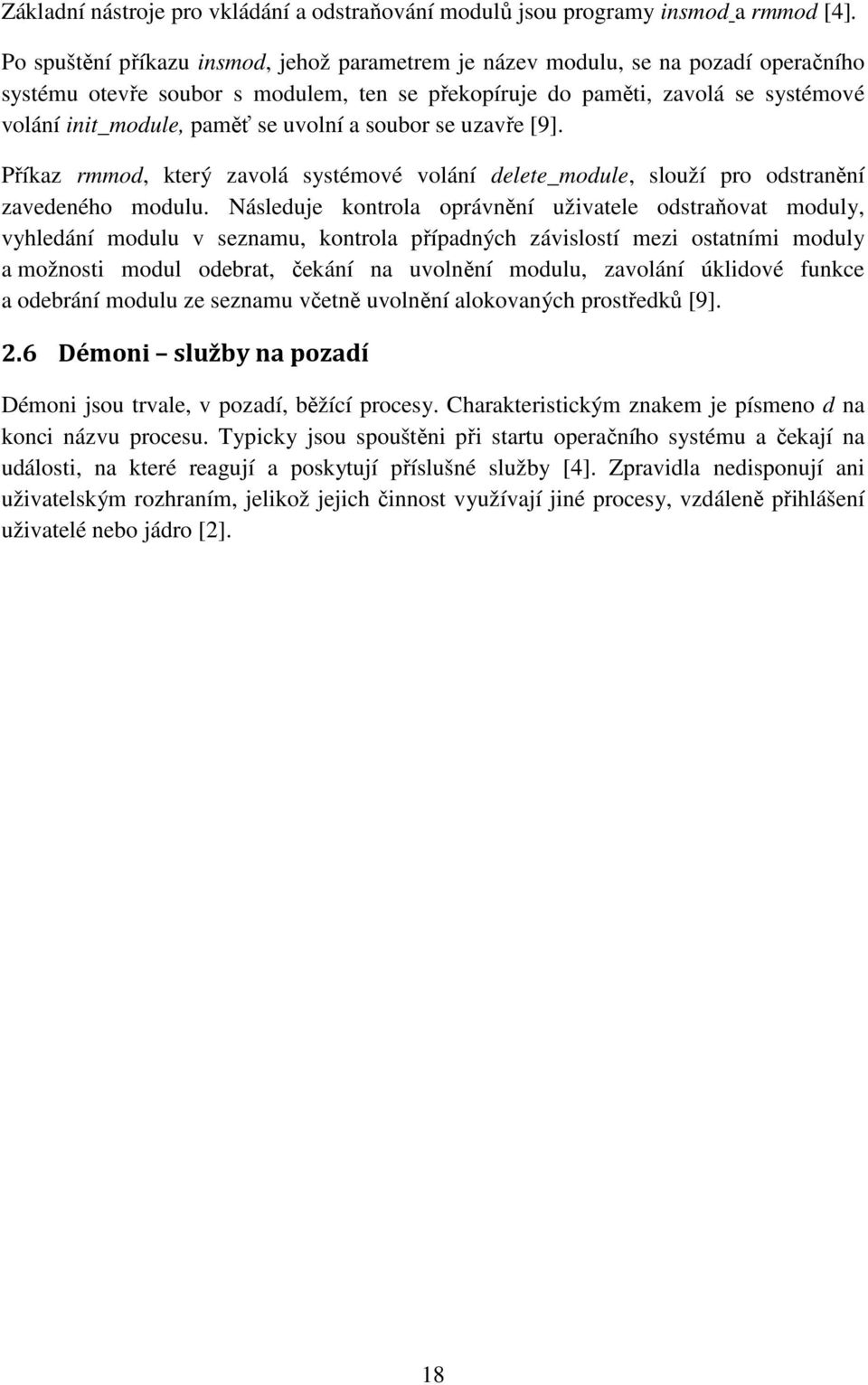 uvolní a soubor se uzavře [9]. Příkaz rmmod, který zavolá systémové volání delete_module, slouží pro odstranění zavedeného modulu.