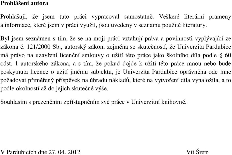 , autorský zákon, zejména se skutečností, že Univerzita Pardubice má právo na uzavření licenční smlouvy o užití této práce jako školního díla podle 60 odst.