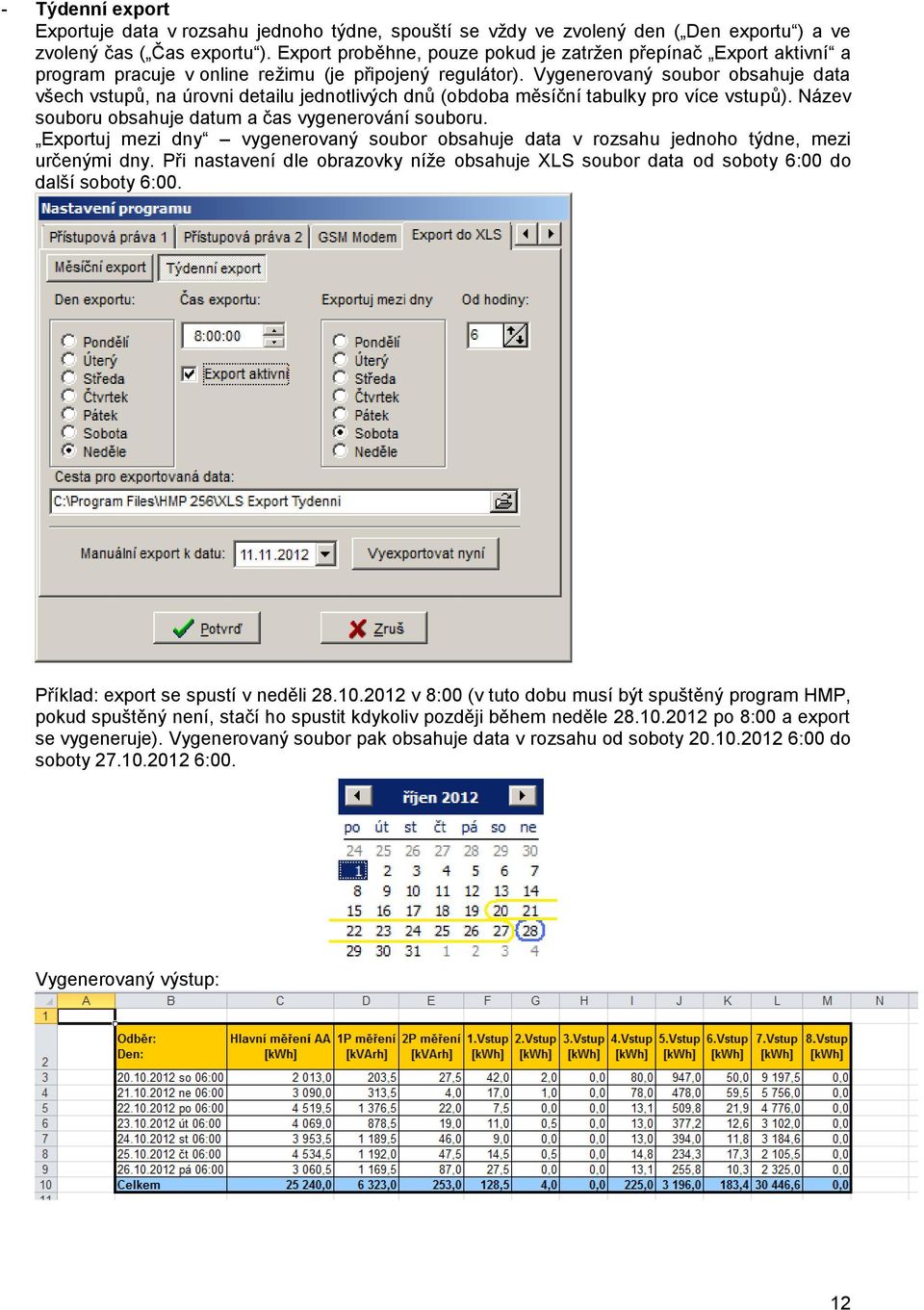 Vygenerovaný soubor obsahuje data všech vstupů, na úrovni detailu jednotlivých dnů (obdoba měsíční tabulky pro více vstupů). Název souboru obsahuje datum a čas vygenerování souboru.