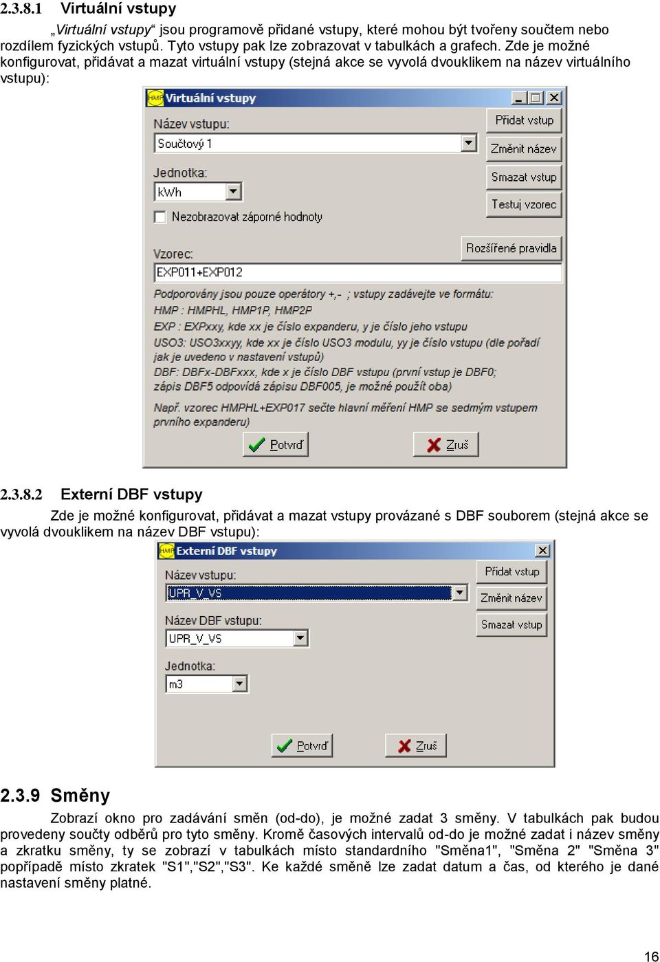 2 Externí DBF vstupy Zde je možné konfigurovat, přidávat a mazat vstupy provázané s DBF souborem (stejná akce se vyvolá dvouklikem na název DBF vstupu): 2.3.