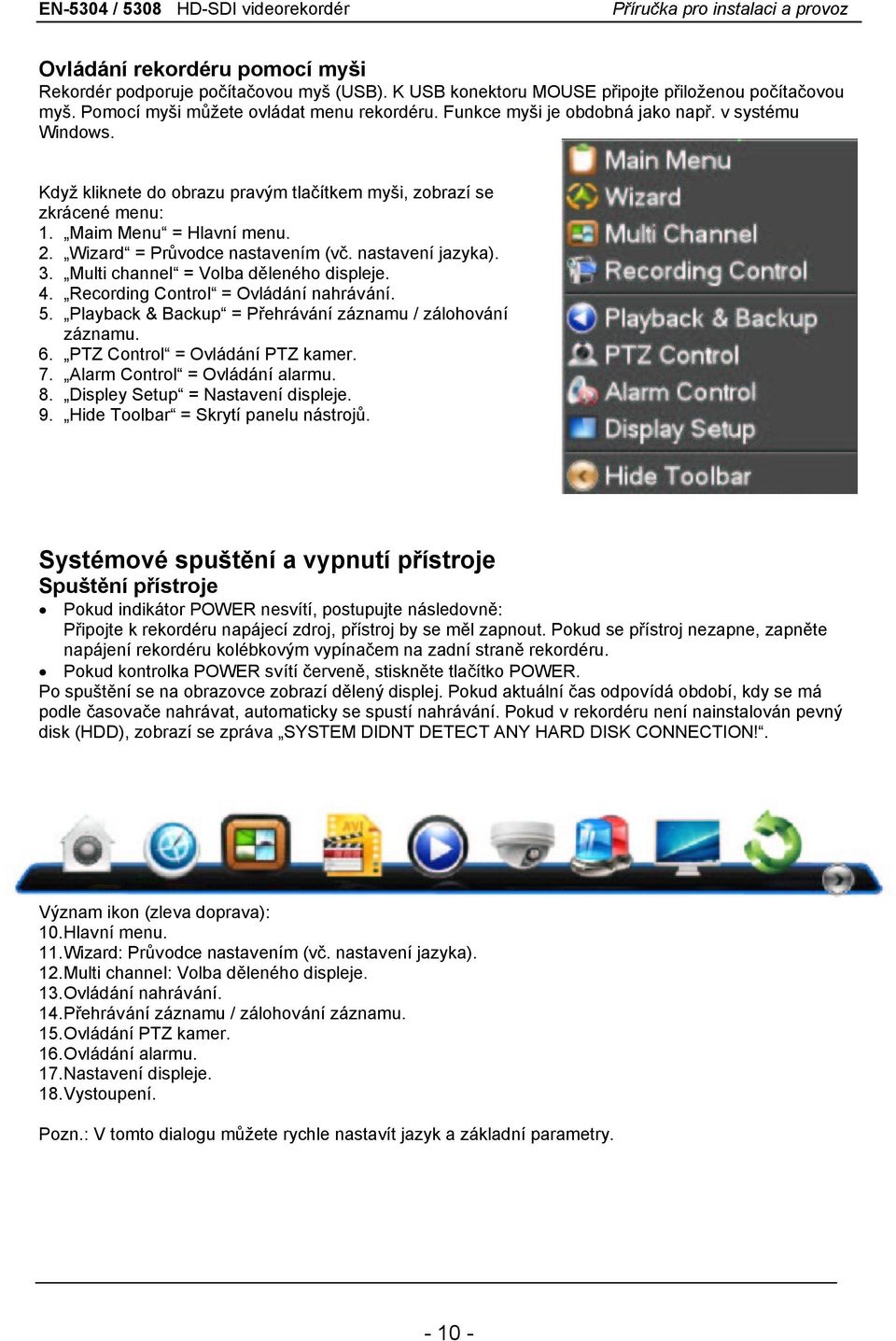 nastavení jazyka). 3. Multi channel = Volba děleného displeje. 4. Recording Control = Ovládání nahrávání. 5. Playback & Backup = Přehrávání záznamu / zálohování záznamu. 6.