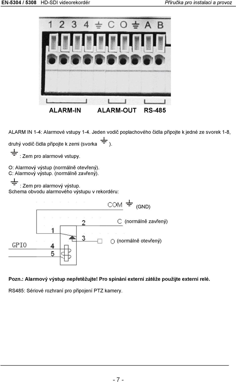 O: Alarmový výstup (normálně otevřený). C: Alarmový výstup. (normálně zavřený). : Zem pro alarmový výstup.