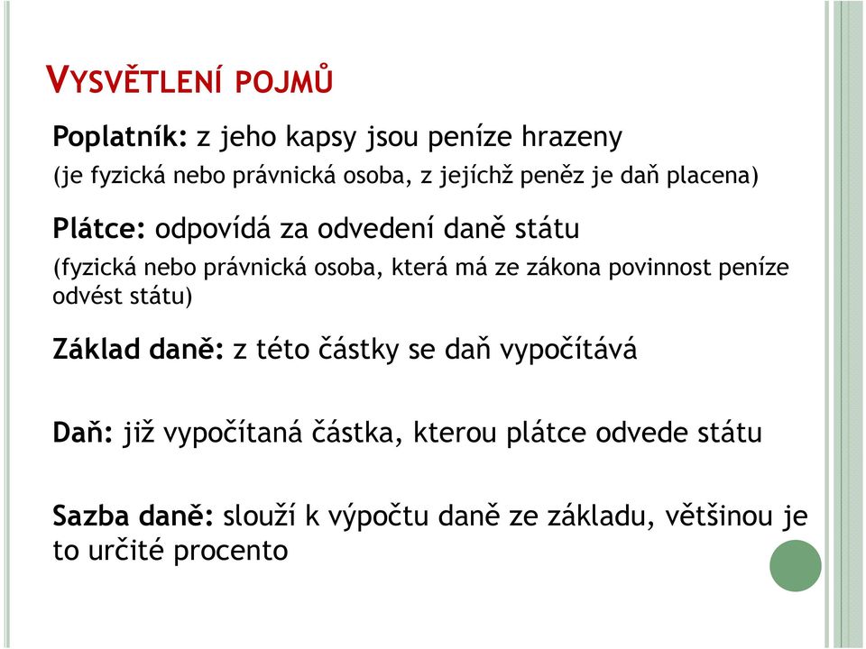 zákona povinnost peníze odvést státu) Základ daně: z této částky se daň vypočítává Daň: již vypočítaná